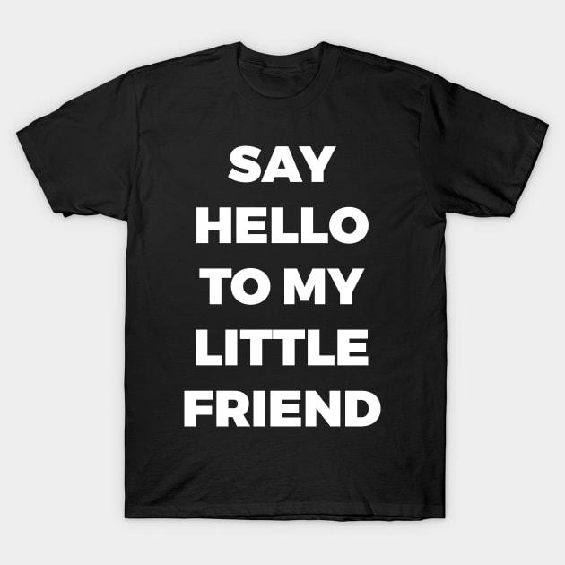 SAY HELLO TO MY LITTLE FRIEND - TONY MONTANA SCARFACE - MINIMALIST T-Shirt by JMPrint